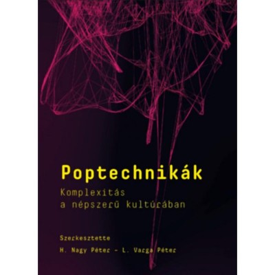 Poptechnik&amp;aacute;k - Komplexit&amp;aacute;s a n&amp;eacute;pszerű kult&amp;uacute;r&amp;aacute;ban - H. Nagy P&amp;eacute;ter foto