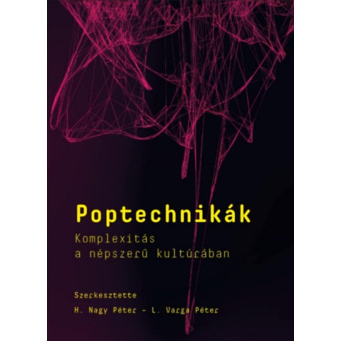 Poptechnik&aacute;k - Komplexit&aacute;s a n&eacute;pszerű kult&uacute;r&aacute;ban - H. Nagy P&eacute;ter