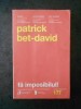 PATRICK BET DAVID - FA IMPOSIBILUL!