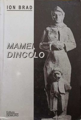 MAMEI, DINCOLO (1953-2001). POEZII (CU DEDICATIA AUTORULUI)-ION BRAD foto