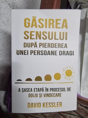 Gasirea sensului dupa pierderea unei persoane dragi - David Kessler foto