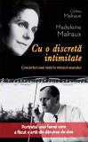 Cumpara ieftin Cu o discreta intimitate | Celine Malraux, Madeleine Malraux