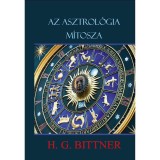 Az asztrol&oacute;gia m&iacute;tosza - A csillagb&ouml;lcselet vall&aacute;sa - H. G. Bittner