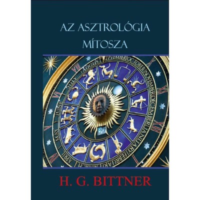 Az asztrol&amp;oacute;gia m&amp;iacute;tosza - A csillagb&amp;ouml;lcselet vall&amp;aacute;sa - H. G. Bittner foto
