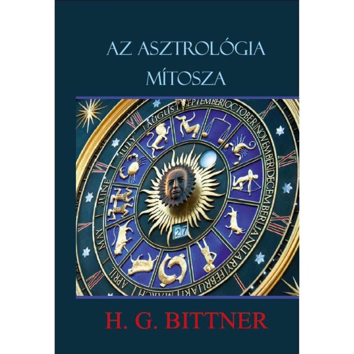Az asztrol&oacute;gia m&iacute;tosza - A csillagb&ouml;lcselet vall&aacute;sa - H. G. Bittner
