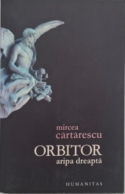 Orbitor. Aripa dreapta - Mircea Cartarescu foto