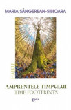 Amprentele timpului. Time footprints - Maria Sangerean-Sibioara