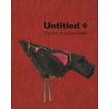 Untitled: The Art of James Castle, Nicholas R. Bell, Leslie Umberger
