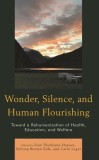 Wonder, Silence, and Human Flourishing: Toward a Rehumanization of Health, Education, and Welfare