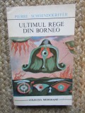 Pierre Schoendoerffer - Ultimul rege din Borneo