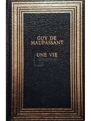Guy De Maupassant - Une vie (Editia: 1988) foto