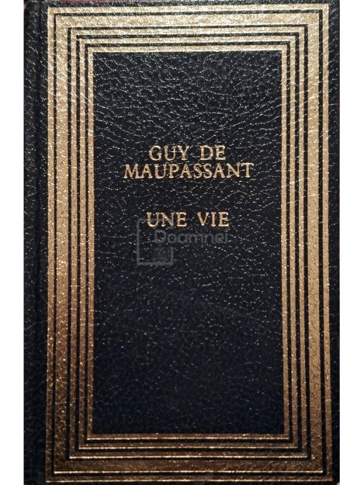 Guy De Maupassant - Une vie (Editia: 1988)
