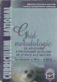 Cumpara ieftin Ghid metodologic pentru aplicarea programei scolare de stiinte ale naturii - Clasele III-IV