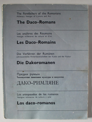 THE FOREFATHERS OF THE ROMANIANS , THE DACO - ROMANS , EDITIE IN ENGLEZA , FRANCEZA , GERMANA , RUSA , SPANIOLA by ION MICLEA and RADU FLORESCU , 198 foto