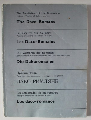 THE FOREFATHERS OF THE ROMANIANS , THE DACO - ROMANS , EDITIE IN ENGLEZA , FRANCEZA , GERMANA , RUSA , SPANIOLA by ION MICLEA and RADU FLORESCU , 198 foto