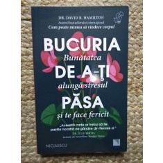 Bucuria de a-ti pasa. Bunatatea alunga stresul si te face fericit - David Hamilton