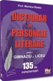 Dictionar de personaje literare pentru gimnaziu si liceu 135 de caracterizari - Universul Juridic