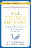 All Things Shining: Reading the Western Classics to Find Meaning in a Secular Age