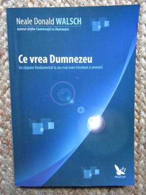 Ce vrea Dumnezeu &amp;ndash; Neale Donald Walsch foto