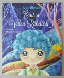 ERUS SI VALEA RABDARII de ALEC BLENCHE , ilustratii de DOINA ZAVADASCHI , CARTEA I , 2020