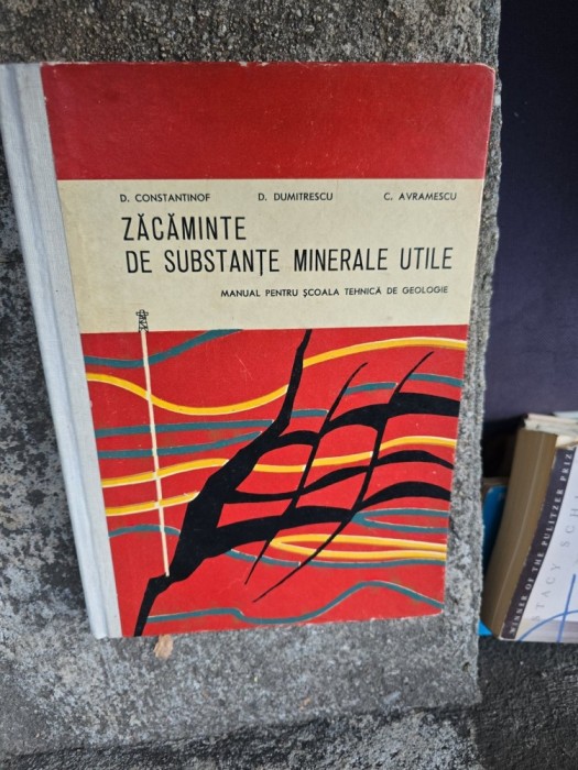 Zăcăminte de substanțe minerale utile - D. Constantinoff, D. Dumitrescu, C. Avramescu