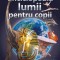 Enciclopedia Lumii Pentru Copii, - Editura Corint