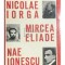 Valeriu Rapeanu - Nicolae Iorga, Mircea Eliade, Nae Ionescu (Editia: 1993)