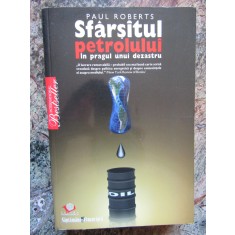 Paul Roberts - Sfarsitul petrolului in pragul unui dezastru (2008)