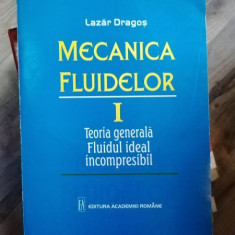 Lazar Dragos - Mecanica Fluidelor -Vol. I. Teoria Generala. Fluidul ideal incompresibil