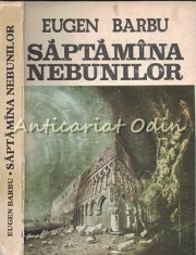 Saptamana Nebunilor - Eugen Barbu