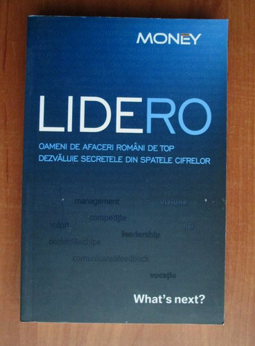 Lidero. Oameni de afaceri romani de top dezvaluie secretele din spatele cifrelor