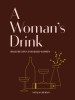 A Woman&#039;s Drink: The Ultimate Bar Book for Ladies