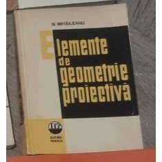 N. Mihaileanu - Elemente de Geometrie Proiectiva