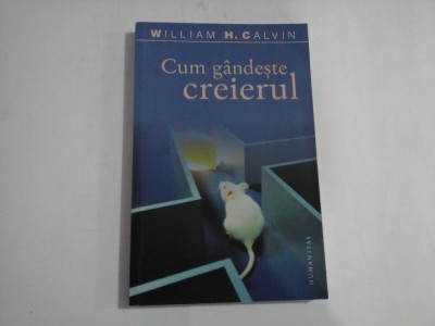 CUM GANDESTE CREIERUL - Evolutia inteligentei - William H. CALVIN foto