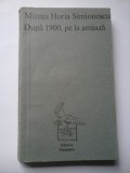 Dupa 1900, pe la amiaza - Mircea Horia Simionescu