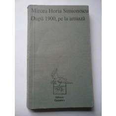 Dupa 1900, pe la amiaza - Mircea Horia Simionescu
