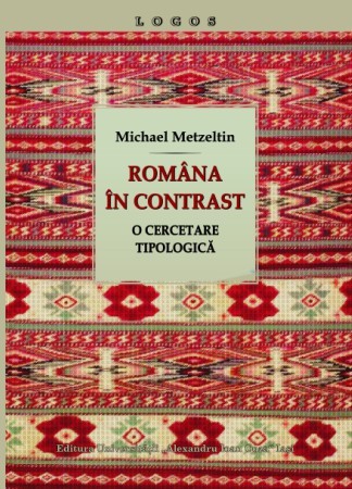 Rom&acirc;na &icirc;n contrast. O cercetare tipologică Michael Metzeltin