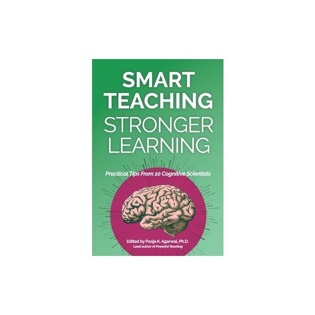 Smart Teaching Stronger Learning: Practical Tips From 10 Cognitive Scientists