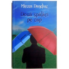 DOUA SPALARI PE CAP de MIRCEA DANELIUC , 2010