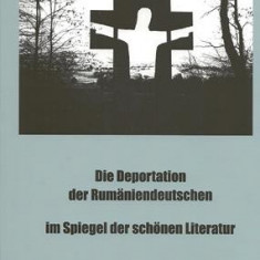 Die Deportation der Rumäniendeutschen im Spiegel der schönen Literatur