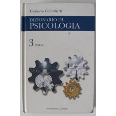 DIZIONARIO DI PSICOLOGIA di UMBERTO GALOMBERTI , VOLUMUL 3 : PAR - Z , TEXT IN LIMBA ITALIANA , 2006