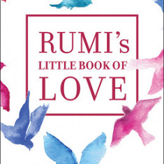 Rumi's Little Book of Love: 150 Poems That Speak to the Heart