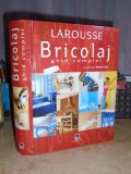 MICHEL GALY - BRICOLAJ _ GHID COMPLET ( LAROUSSE ) , 2007 *