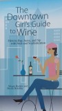 The Downtown Girl's Guide to Wine - Megan Buckley, Sheree Bykofsky - Carte in Engleza