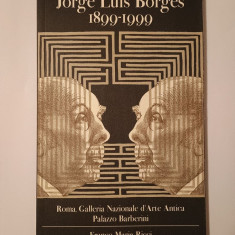 Jorge Luis Borges: 1899-1999: Roma, Galleria Nazionale d'Arte Antica, Palazzo Barberini, 5 luglio-30 agosto 2000