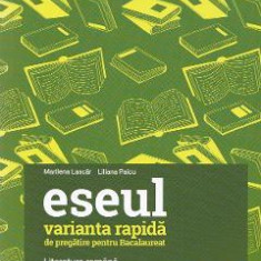 Eseul. Varianta rapida de pregatire pentru Bacalaureat - Liliana Paicu, Marilena Lascar