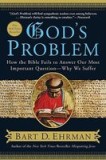 God&#039;s Problem: How the Bible Fails to Answer Our Most Important Question -- Why We Suffer