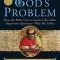 God&#039;s Problem: How the Bible Fails to Answer Our Most Important Question -- Why We Suffer