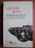 Lucian Boia - Germanofilii. Elita intelectuala romaneasca in anii..., Humanitas