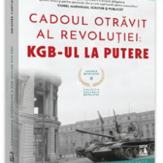 Crimele Revolutiei. Cadoul Otravit al revolutiei: KGB-ul la putere - Grigore Cartianu